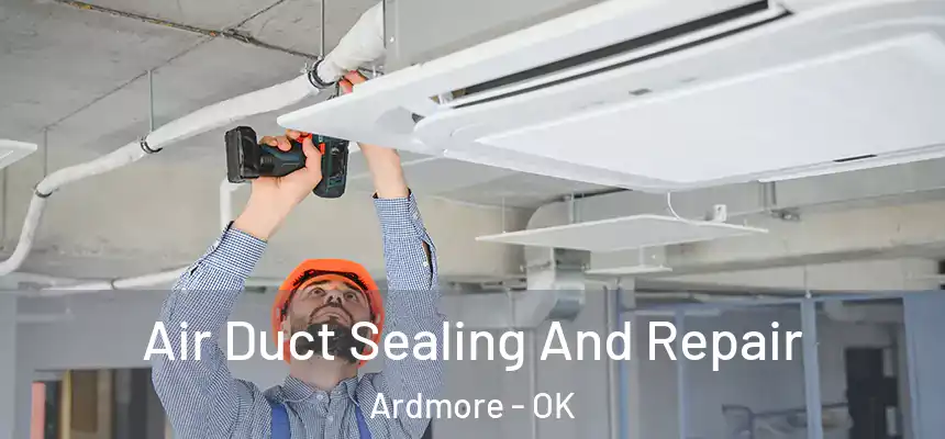 Air Duct Sealing And Repair Ardmore - OK