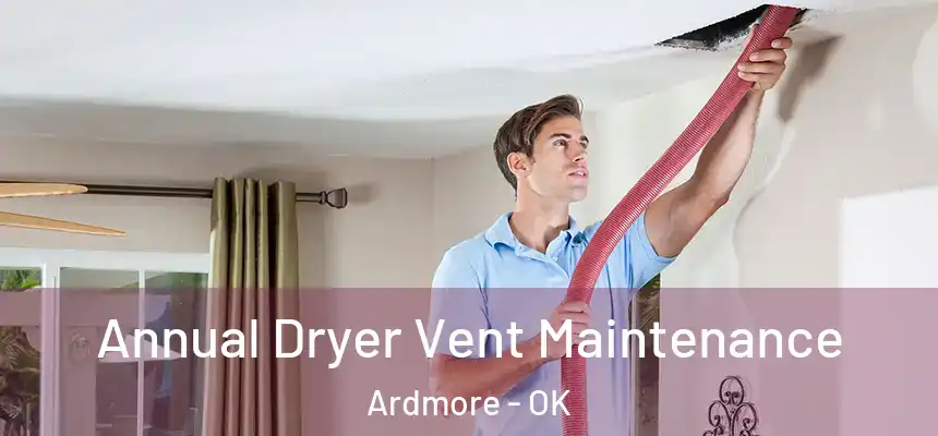  Annual Dryer Vent Maintenance Ardmore - OK