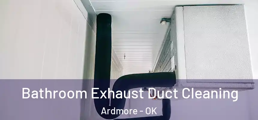  Bathroom Exhaust Duct Cleaning Ardmore - OK