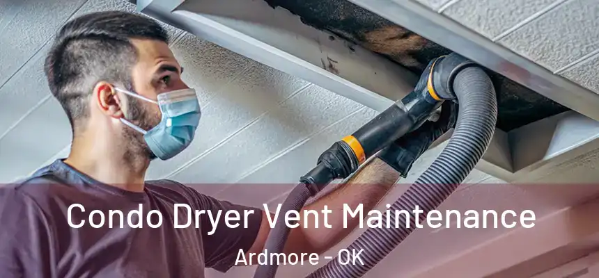  Condo Dryer Vent Maintenance Ardmore - OK