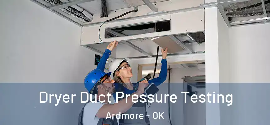 Dryer Duct Pressure Testing Ardmore - OK