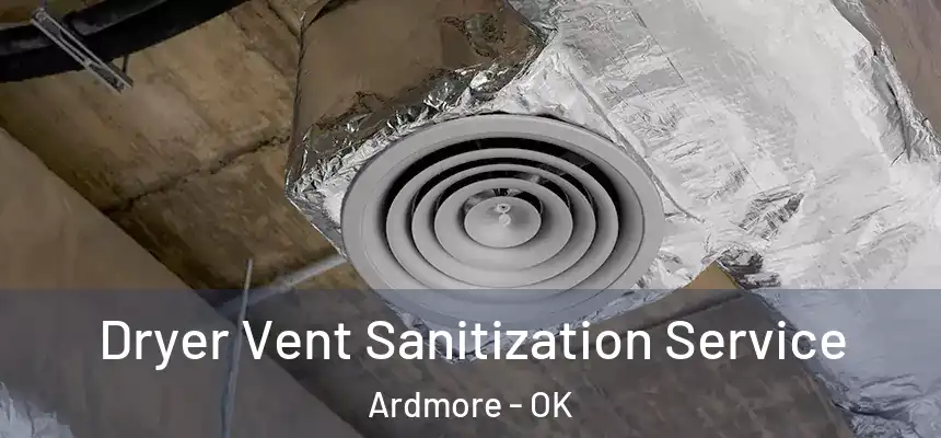 Dryer Vent Sanitization Service Ardmore - OK