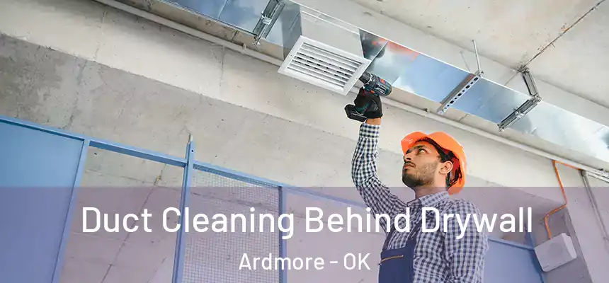  Duct Cleaning Behind Drywall Ardmore - OK