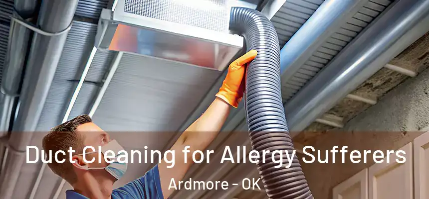 Duct Cleaning for Allergy Sufferers Ardmore - OK