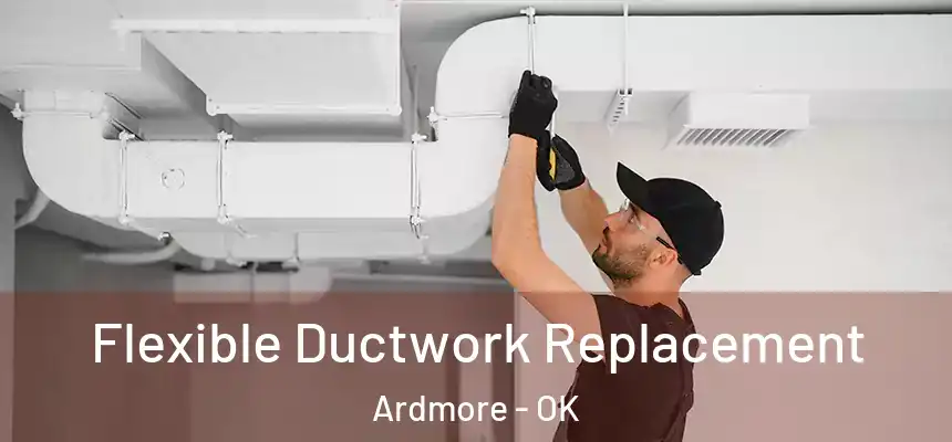 Flexible Ductwork Replacement Ardmore - OK