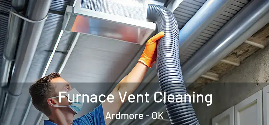  Furnace Vent Cleaning Ardmore - OK