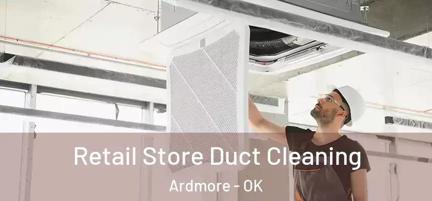 Retail Store Duct Cleaning Ardmore - OK