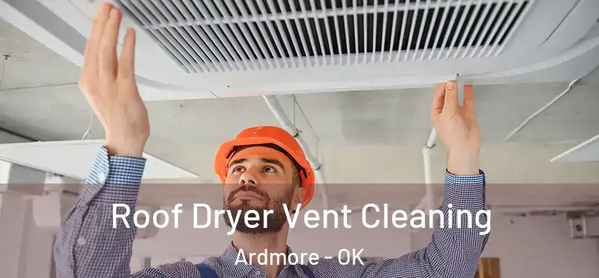 Roof Dryer Vent Cleaning Ardmore - OK