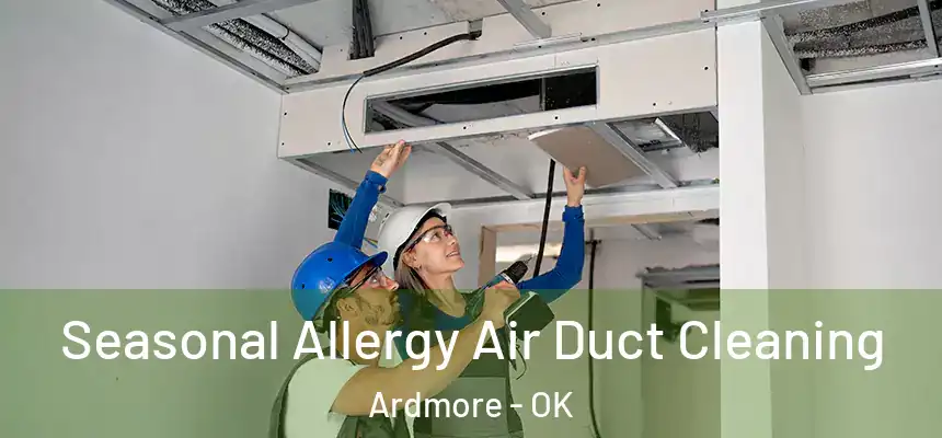 Seasonal Allergy Air Duct Cleaning Ardmore - OK