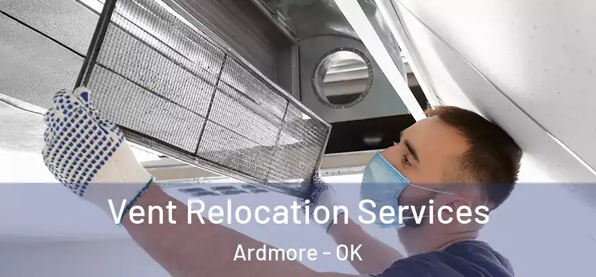 Vent Relocation Services Ardmore - OK
